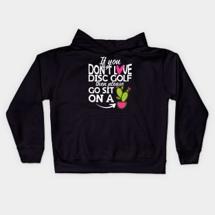 If You Don't Love Disc Golf Go Sit On A Cactus! Kids Hoodie